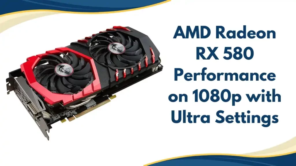 AMD Radeon RX 580 Performance at 1080p Resolution on Ultra Settings