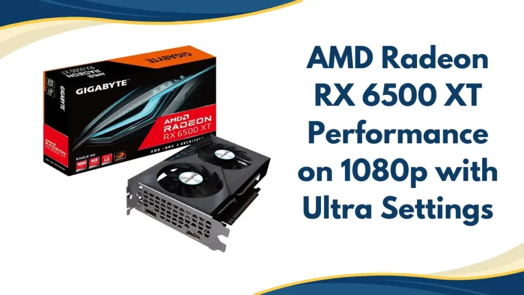 AMD Radeon RX 6500XT Gaming Performance on 1080p Resolution with Ultra Settings